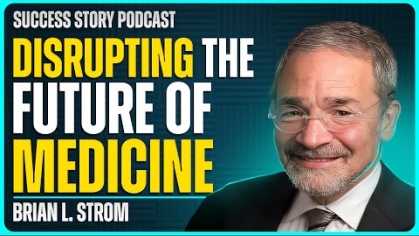 Success Story Podcast video thumbnail with Brian Strom on Disrupting the Future of Medicine